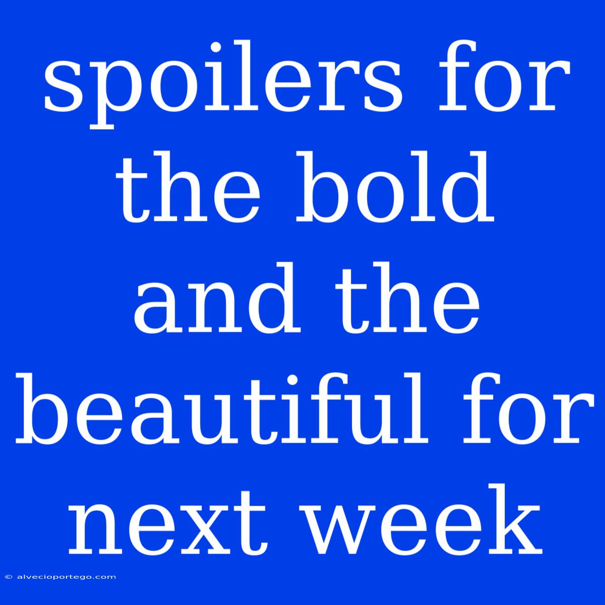 Spoilers For The Bold And The Beautiful For Next Week