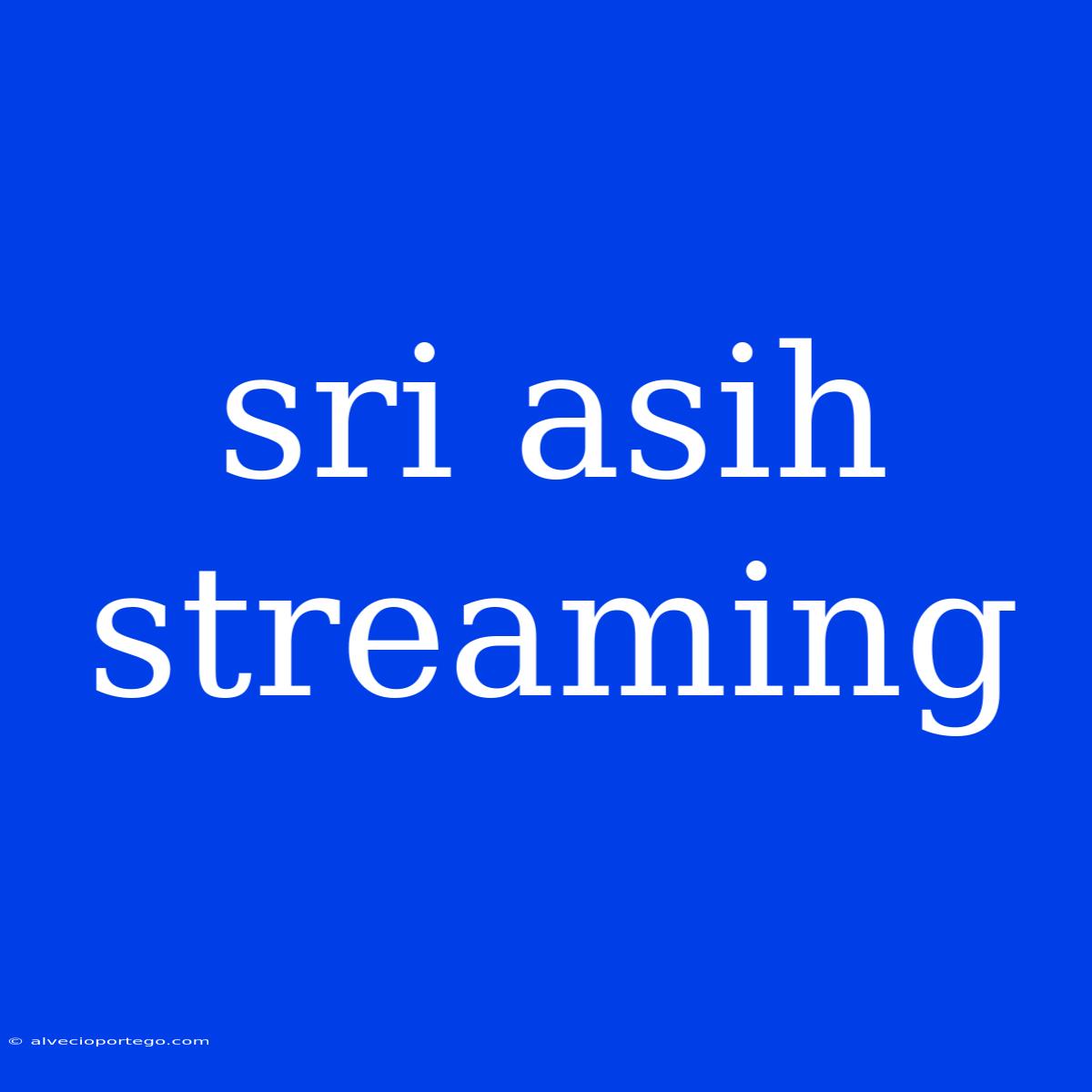 Sri Asih Streaming