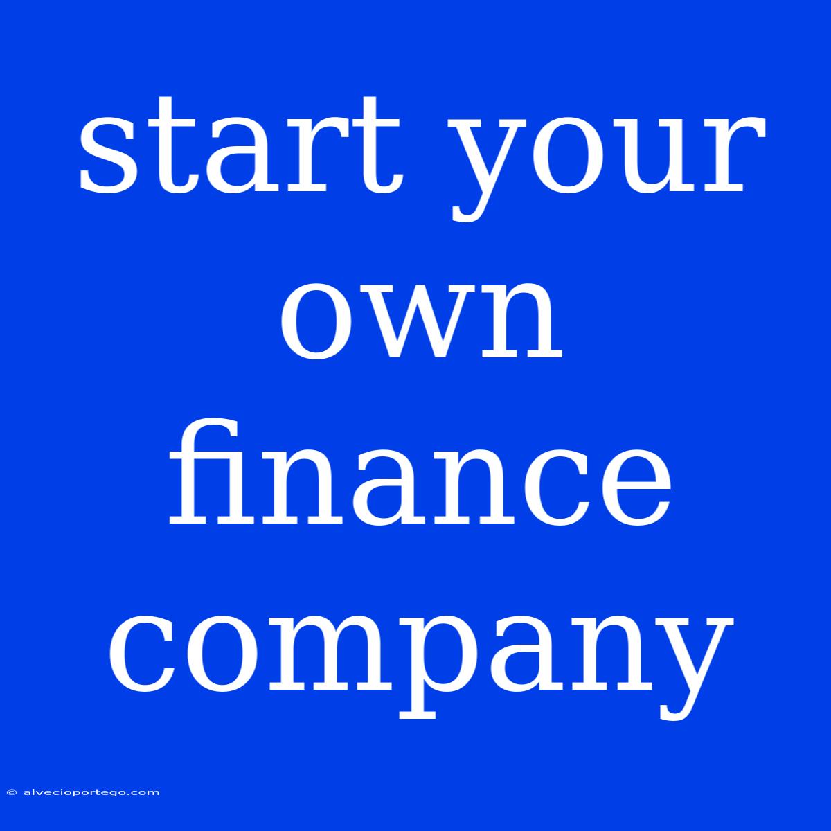 Start Your Own Finance Company