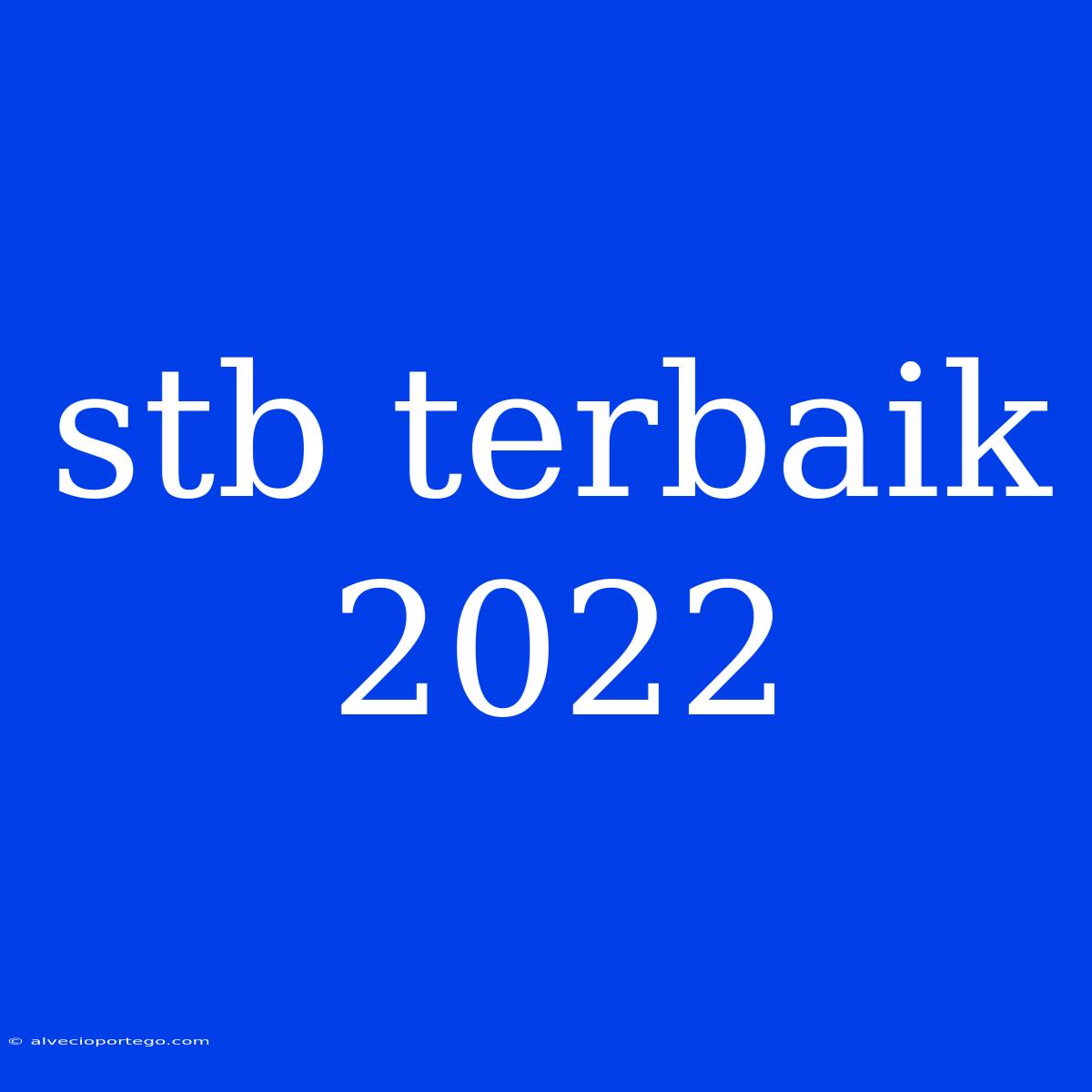 Stb Terbaik 2022