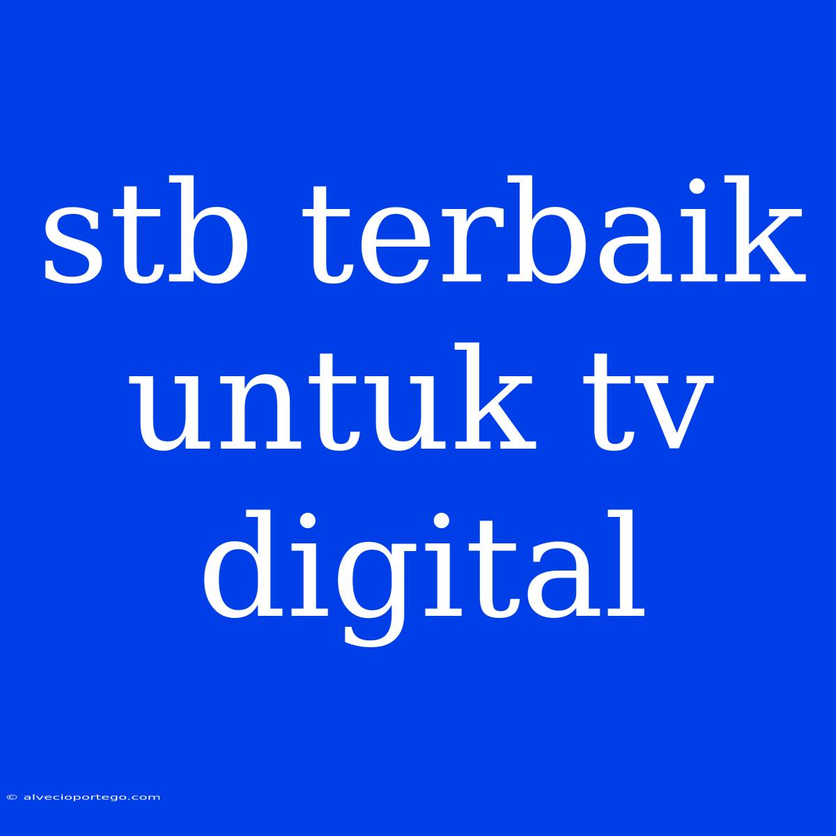 Stb Terbaik Untuk Tv Digital