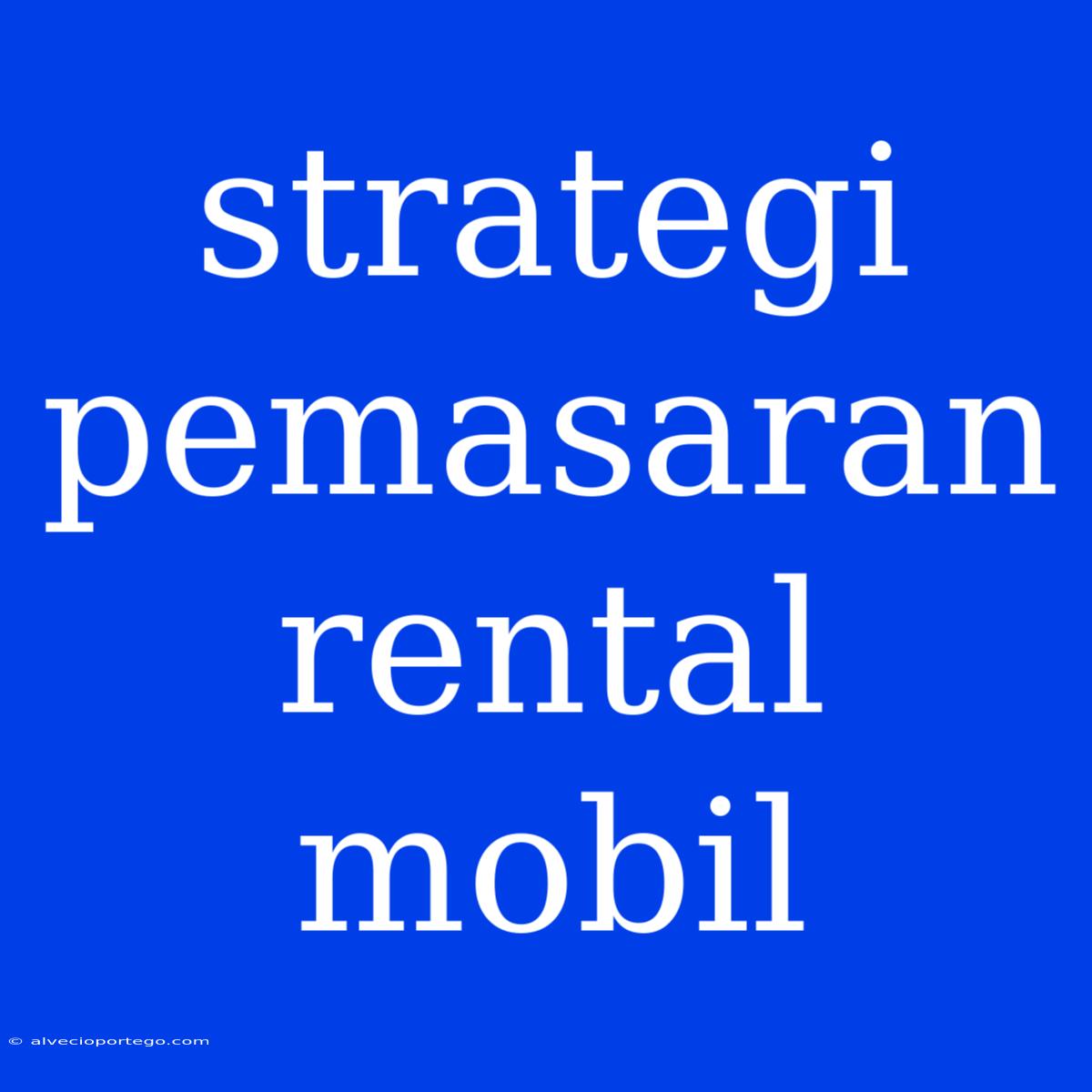 Strategi Pemasaran Rental Mobil