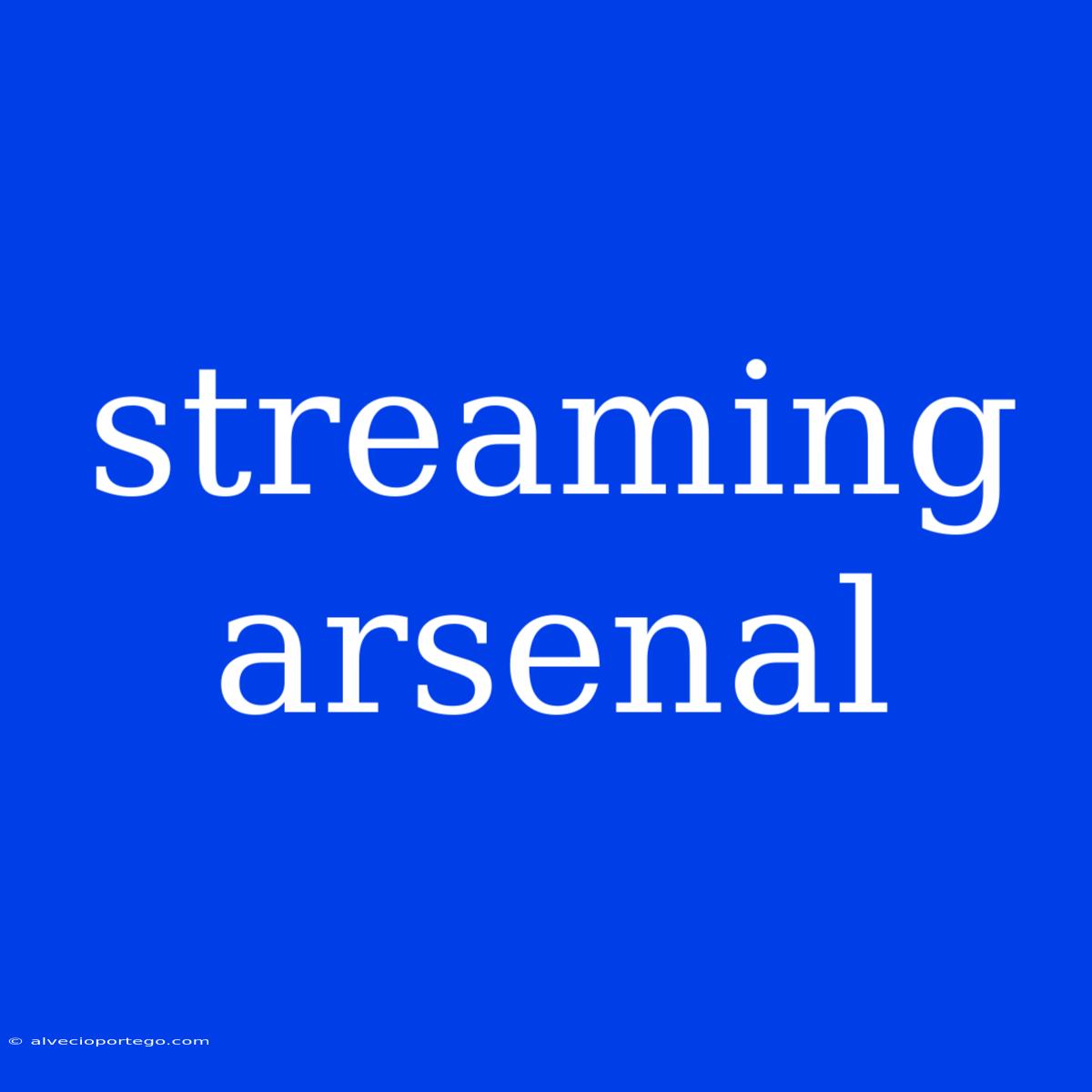 Streaming Arsenal