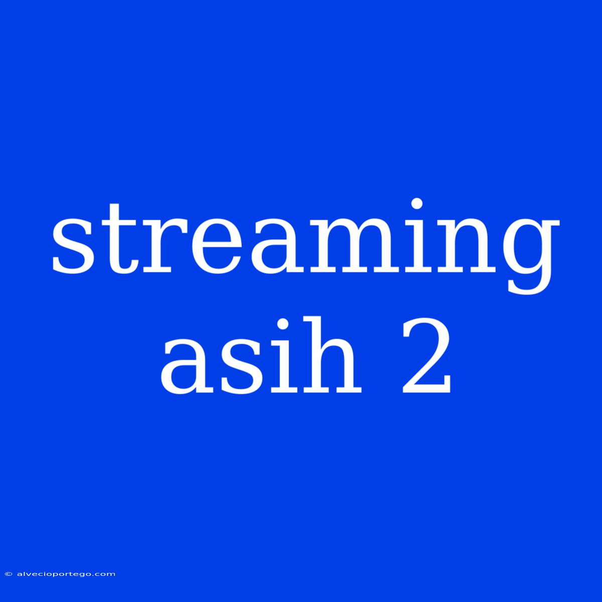 Streaming Asih 2