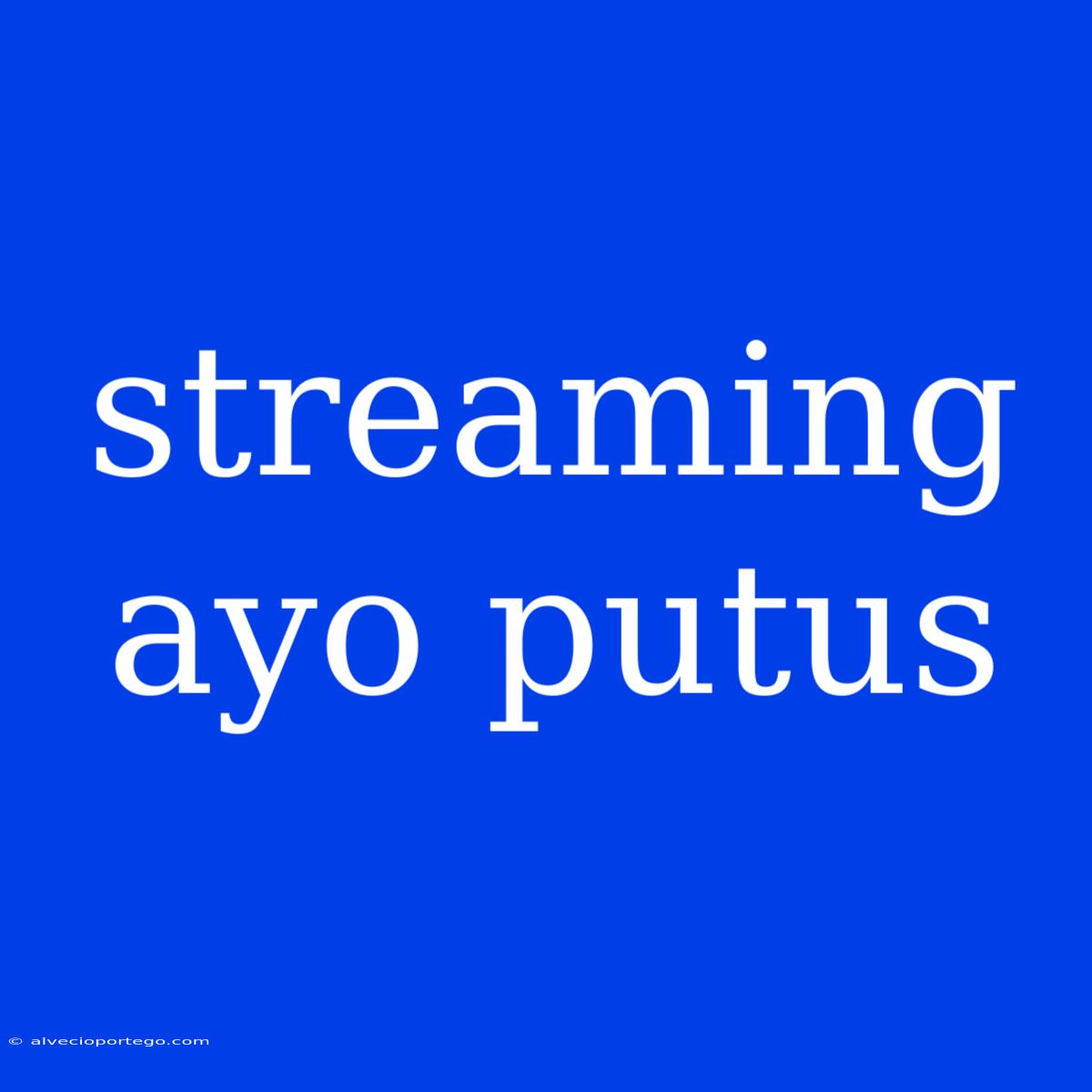 Streaming Ayo Putus