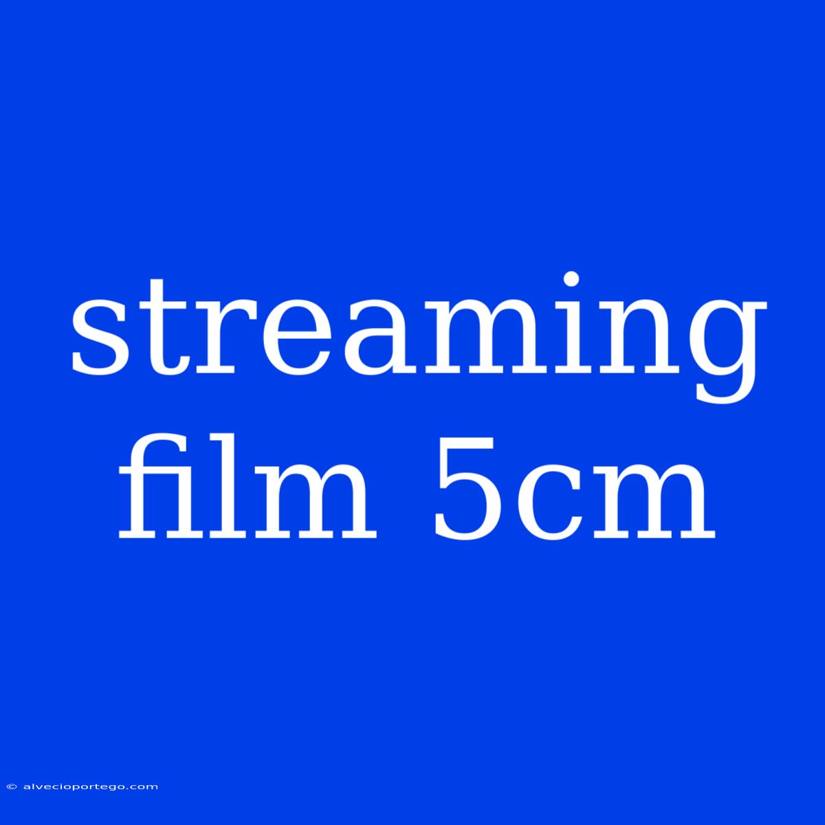 Streaming Film 5cm