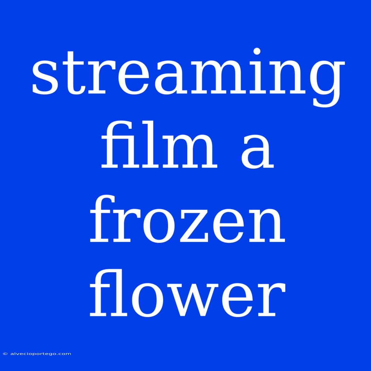 Streaming Film A Frozen Flower