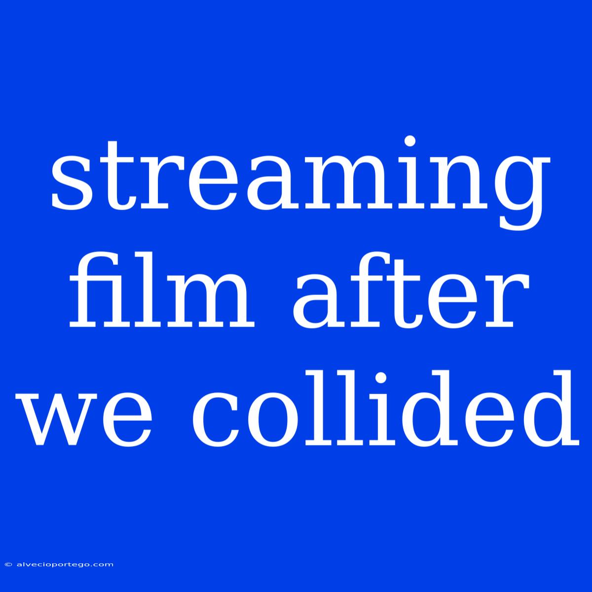 Streaming Film After We Collided