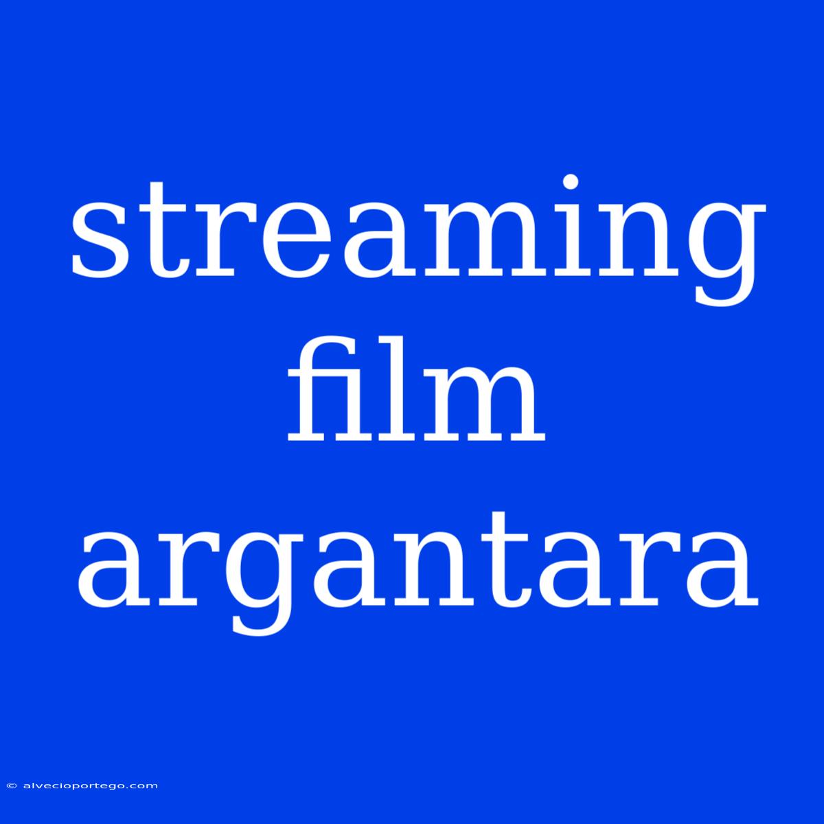 Streaming Film Argantara