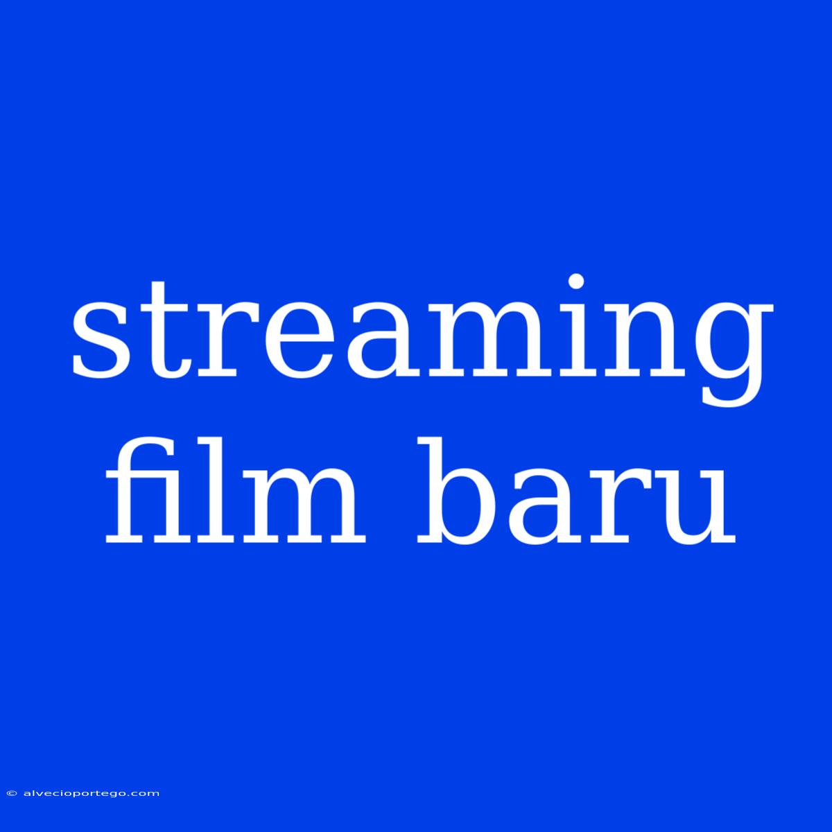 Streaming Film Baru