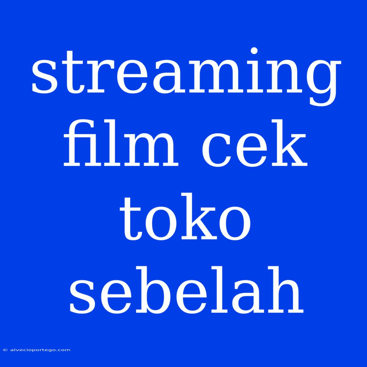 Streaming Film Cek Toko Sebelah