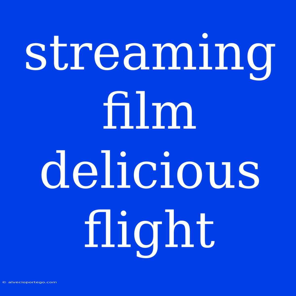 Streaming Film Delicious Flight