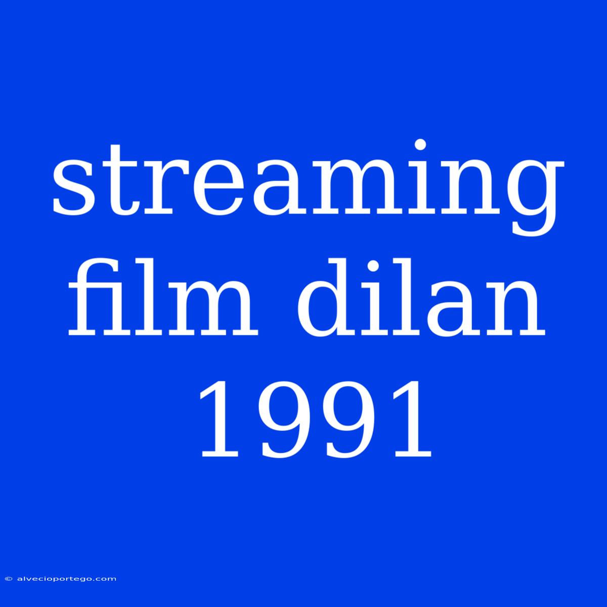 Streaming Film Dilan 1991