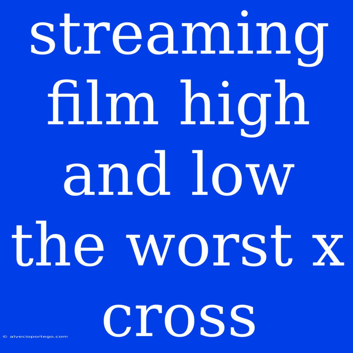 Streaming Film High And Low The Worst X Cross