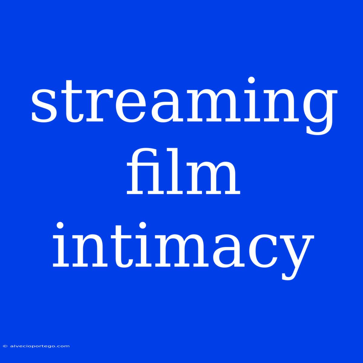 Streaming Film Intimacy