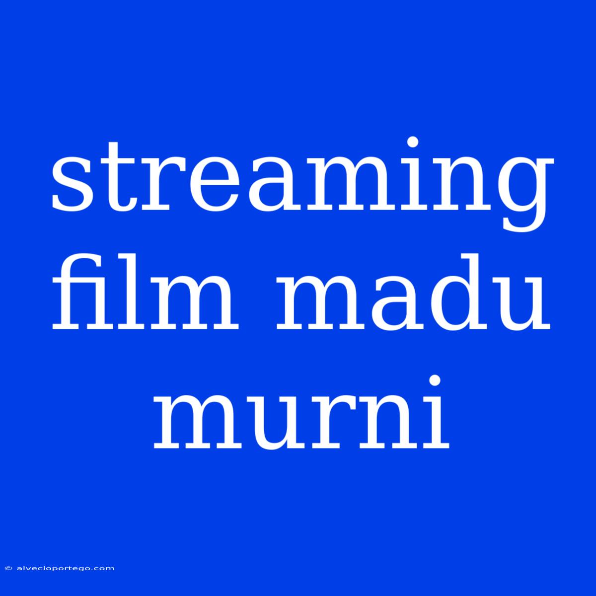 Streaming Film Madu Murni