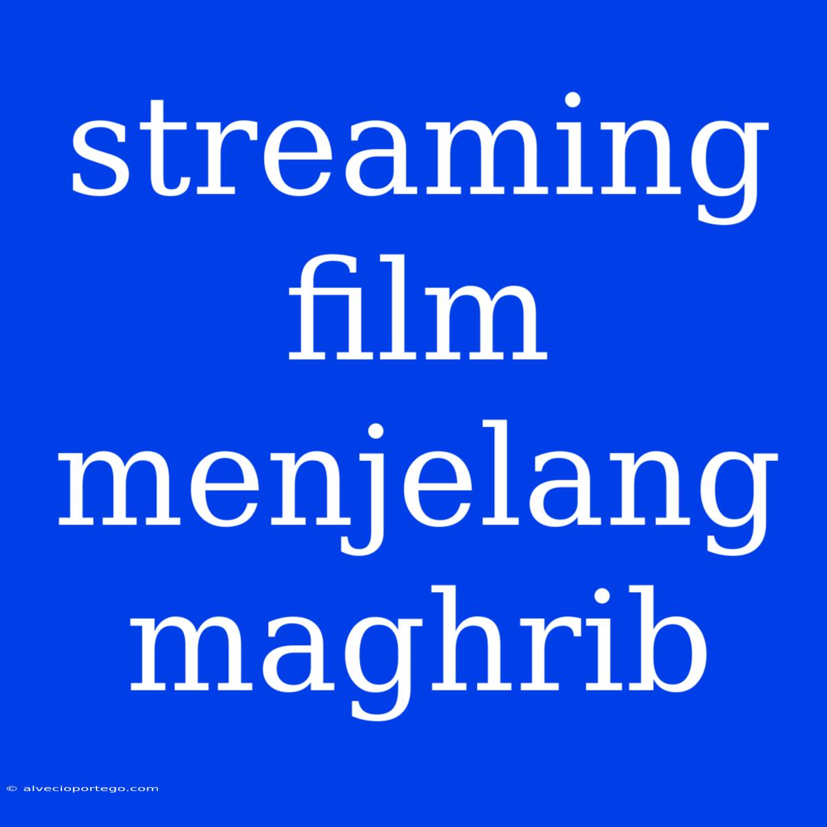 Streaming Film Menjelang Maghrib