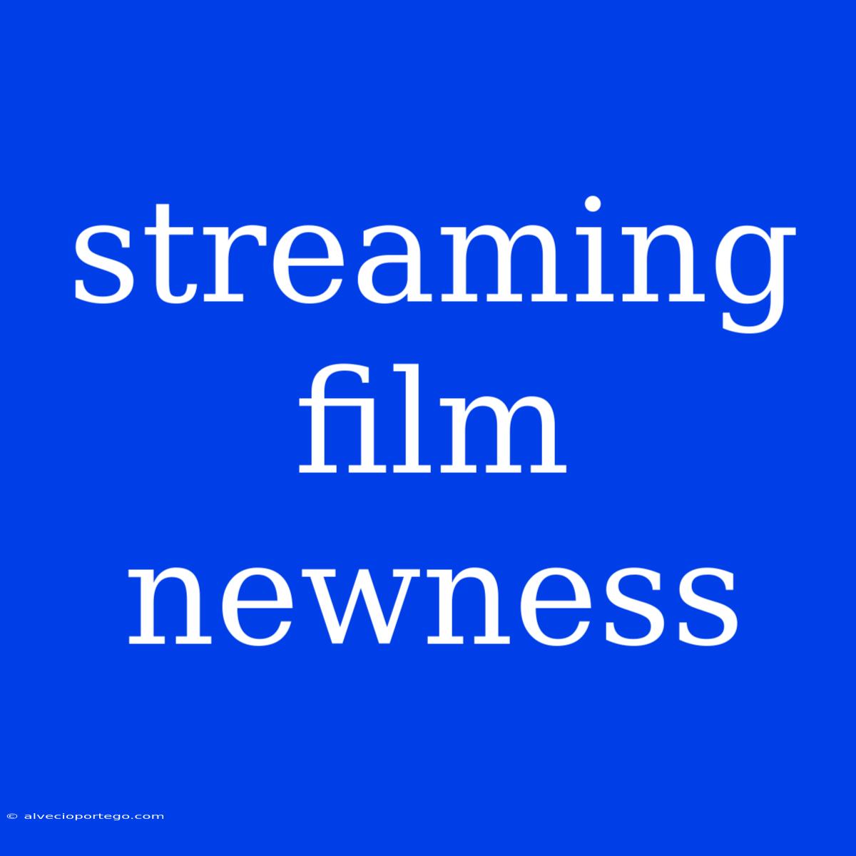 Streaming Film Newness