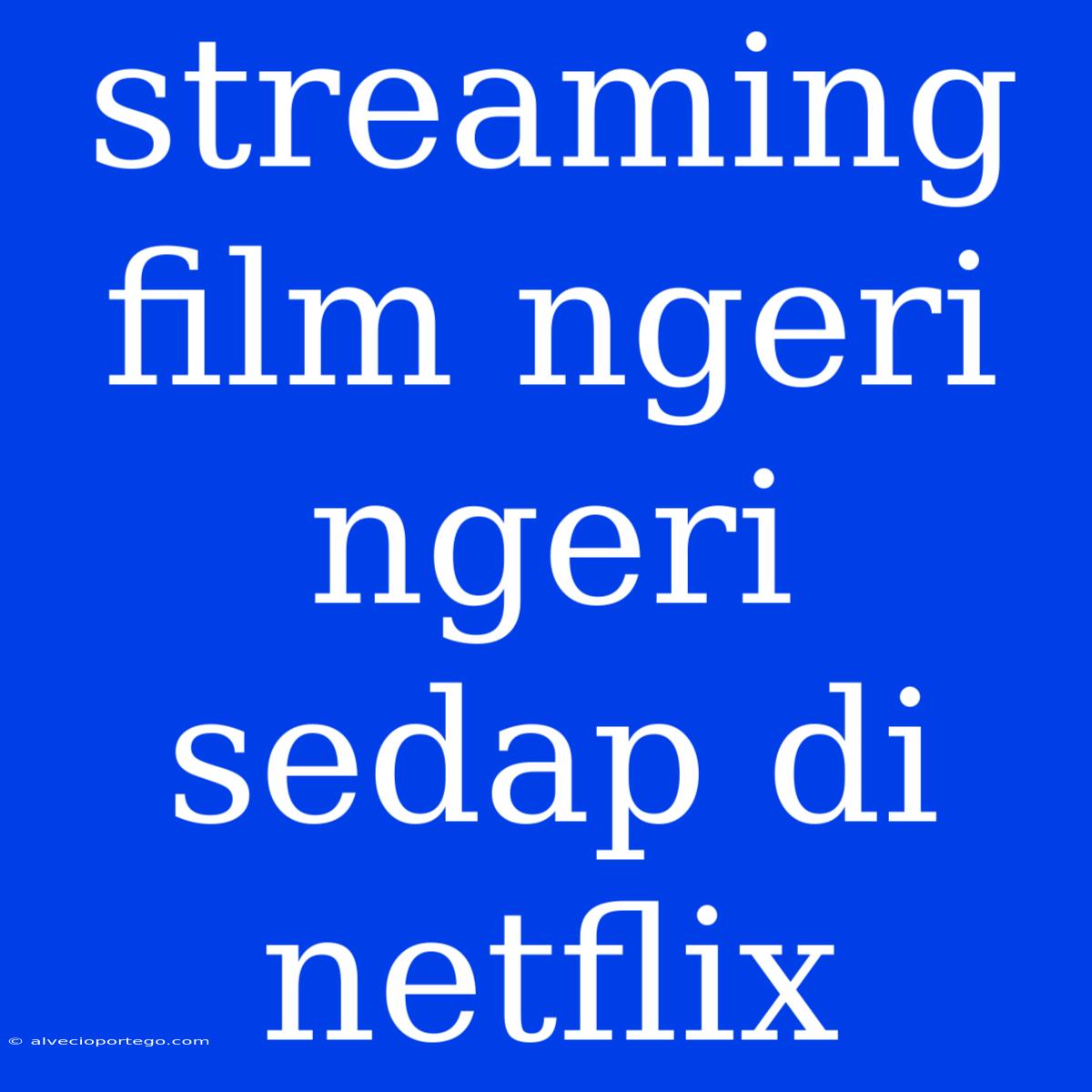 Streaming Film Ngeri Ngeri Sedap Di Netflix