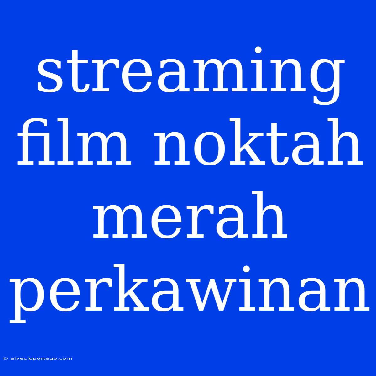 Streaming Film Noktah Merah Perkawinan