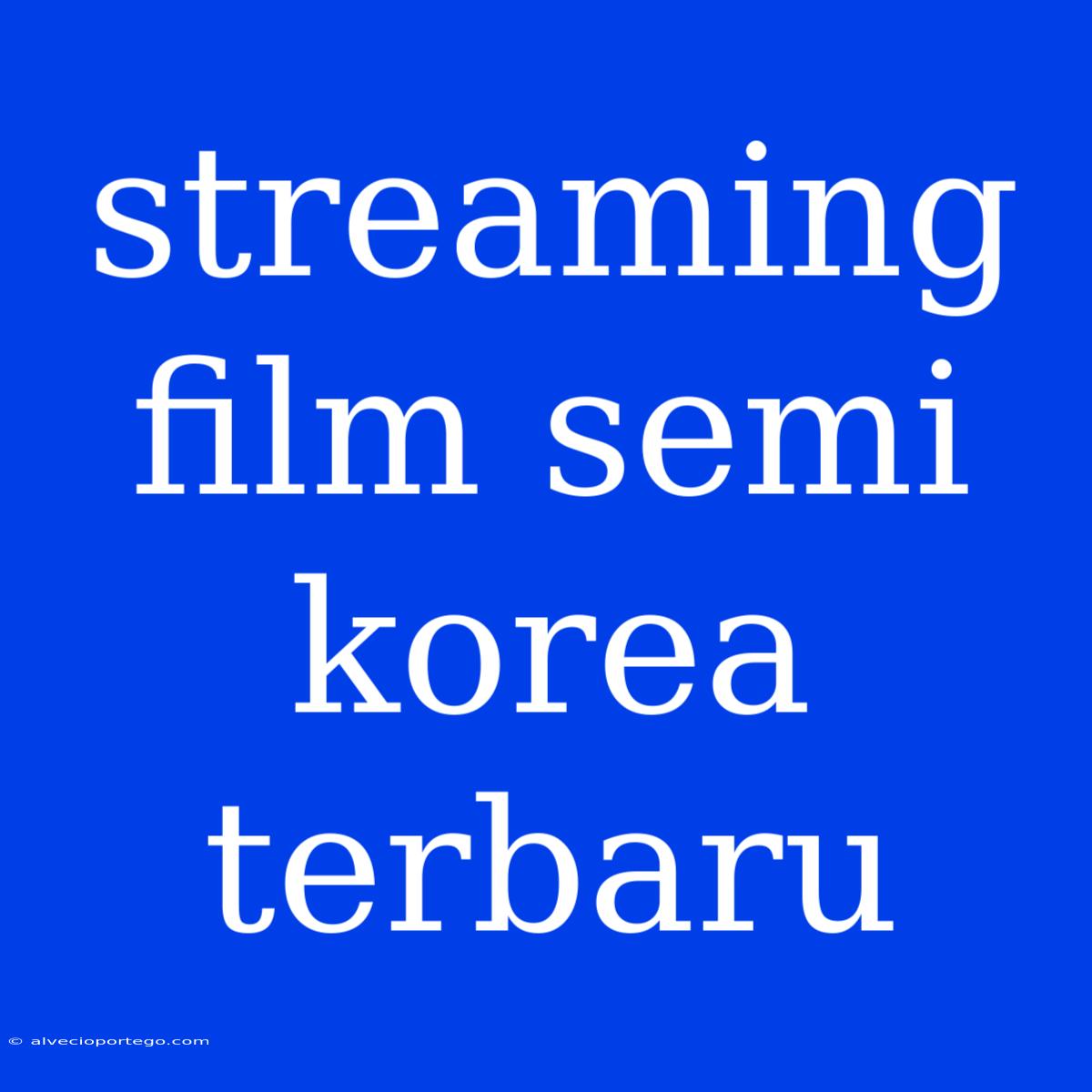 Streaming Film Semi Korea Terbaru