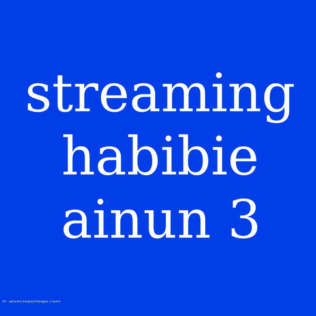 Streaming Habibie Ainun 3