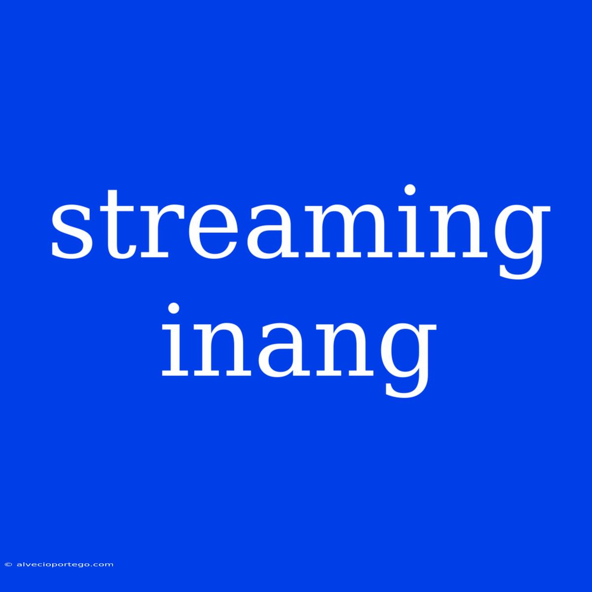 Streaming Inang