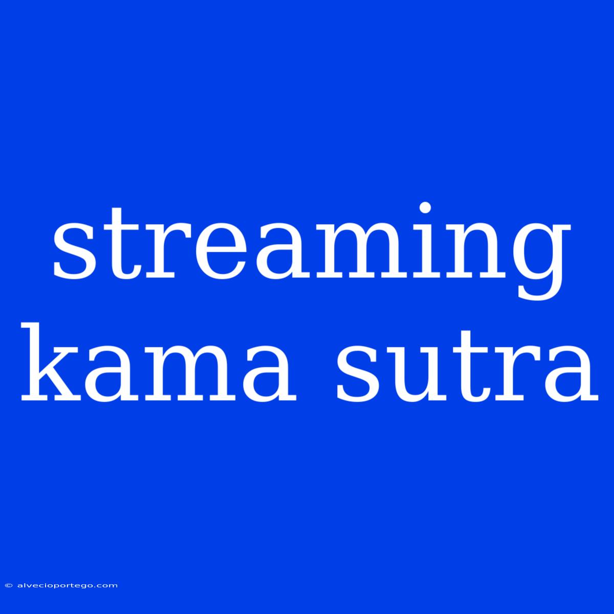 Streaming Kama Sutra