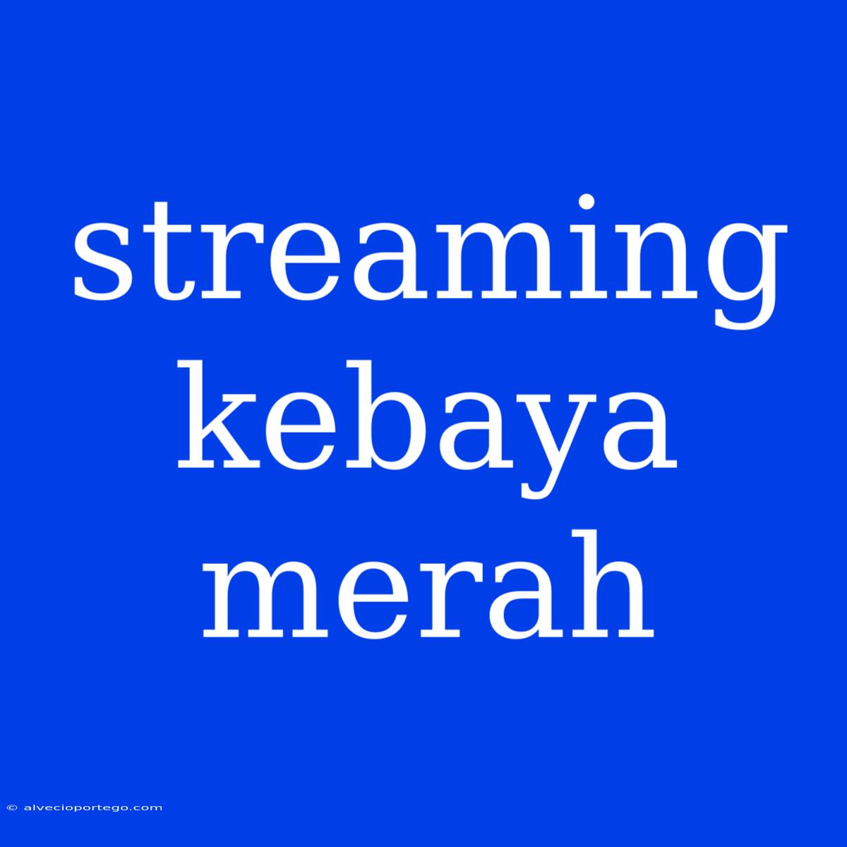 Streaming Kebaya Merah