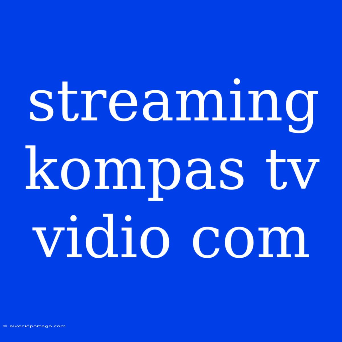 Streaming Kompas Tv Vidio Com