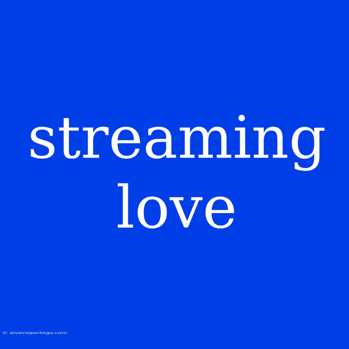 Streaming Love