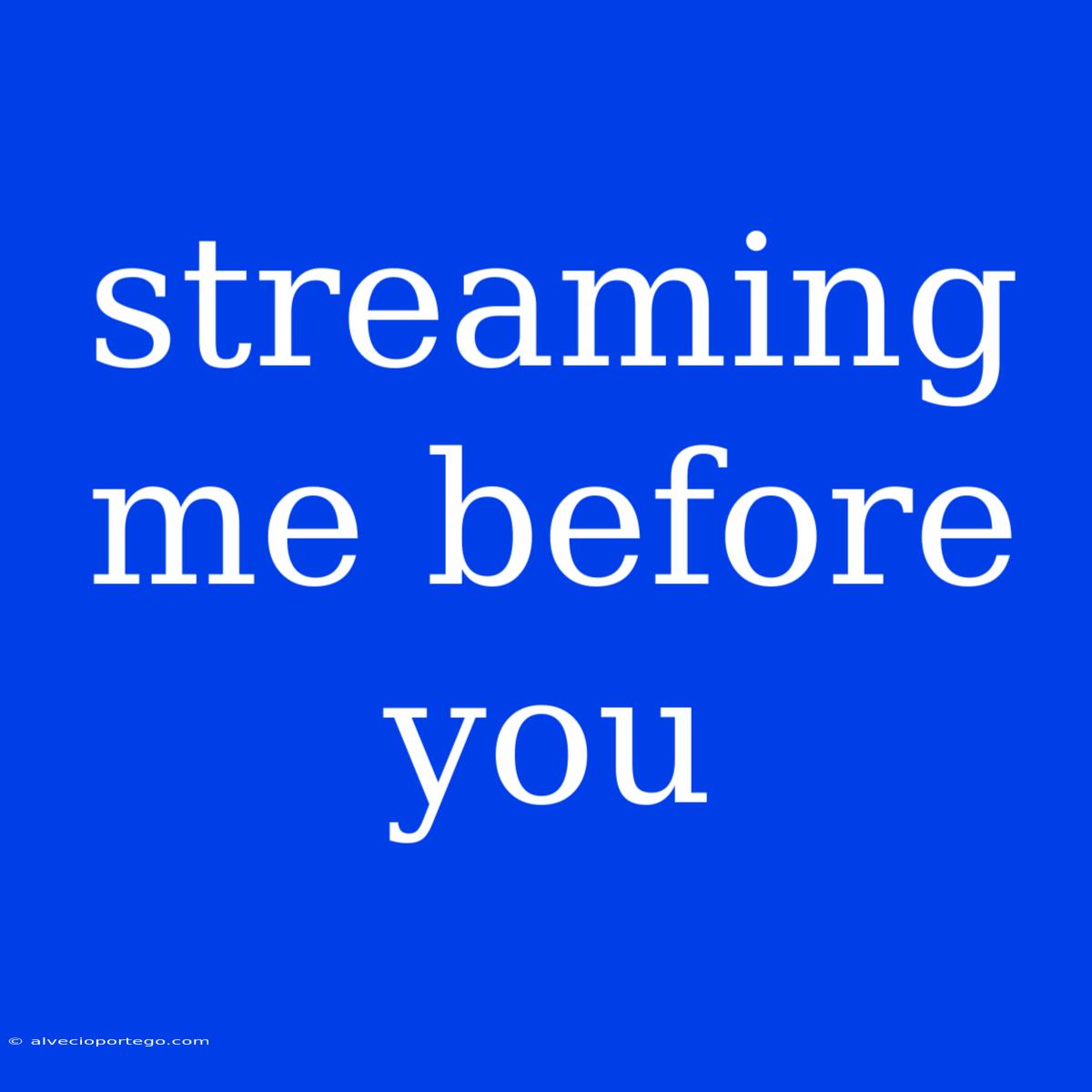 Streaming Me Before You