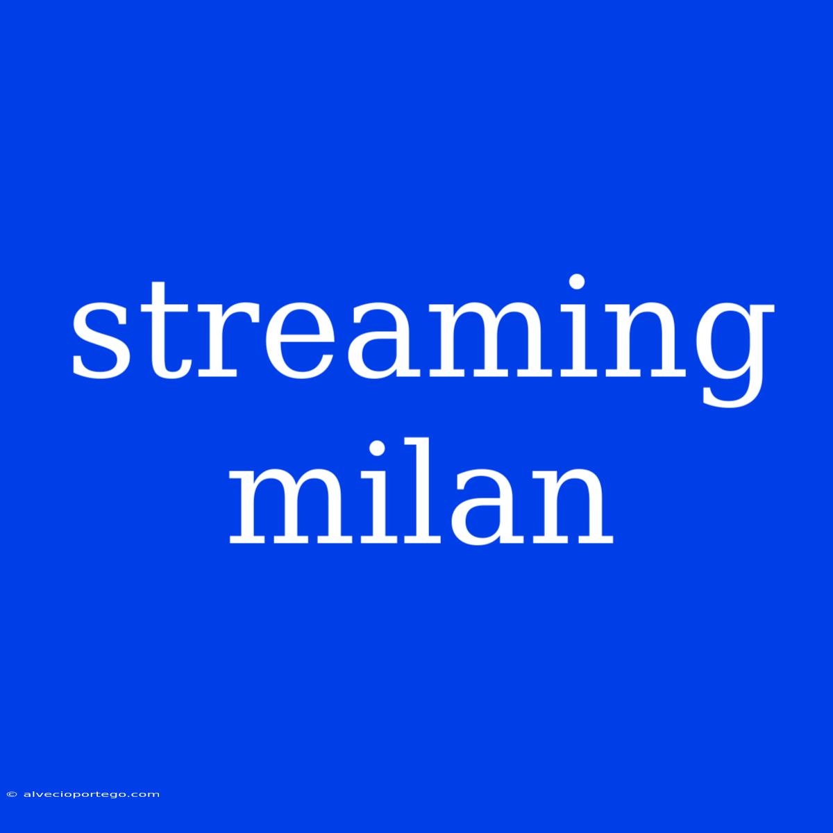 Streaming Milan