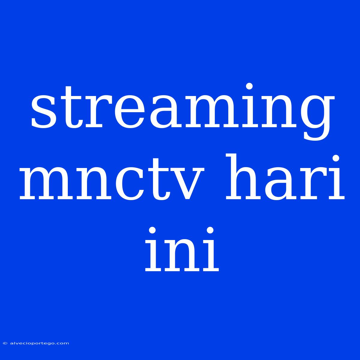 Streaming Mnctv Hari Ini