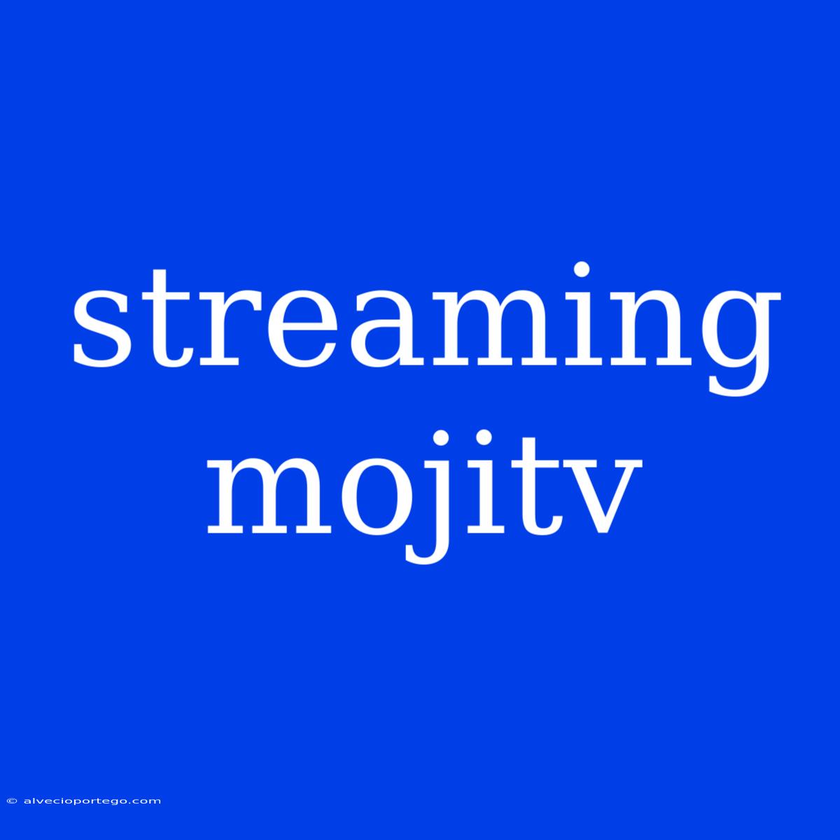 Streaming Mojitv