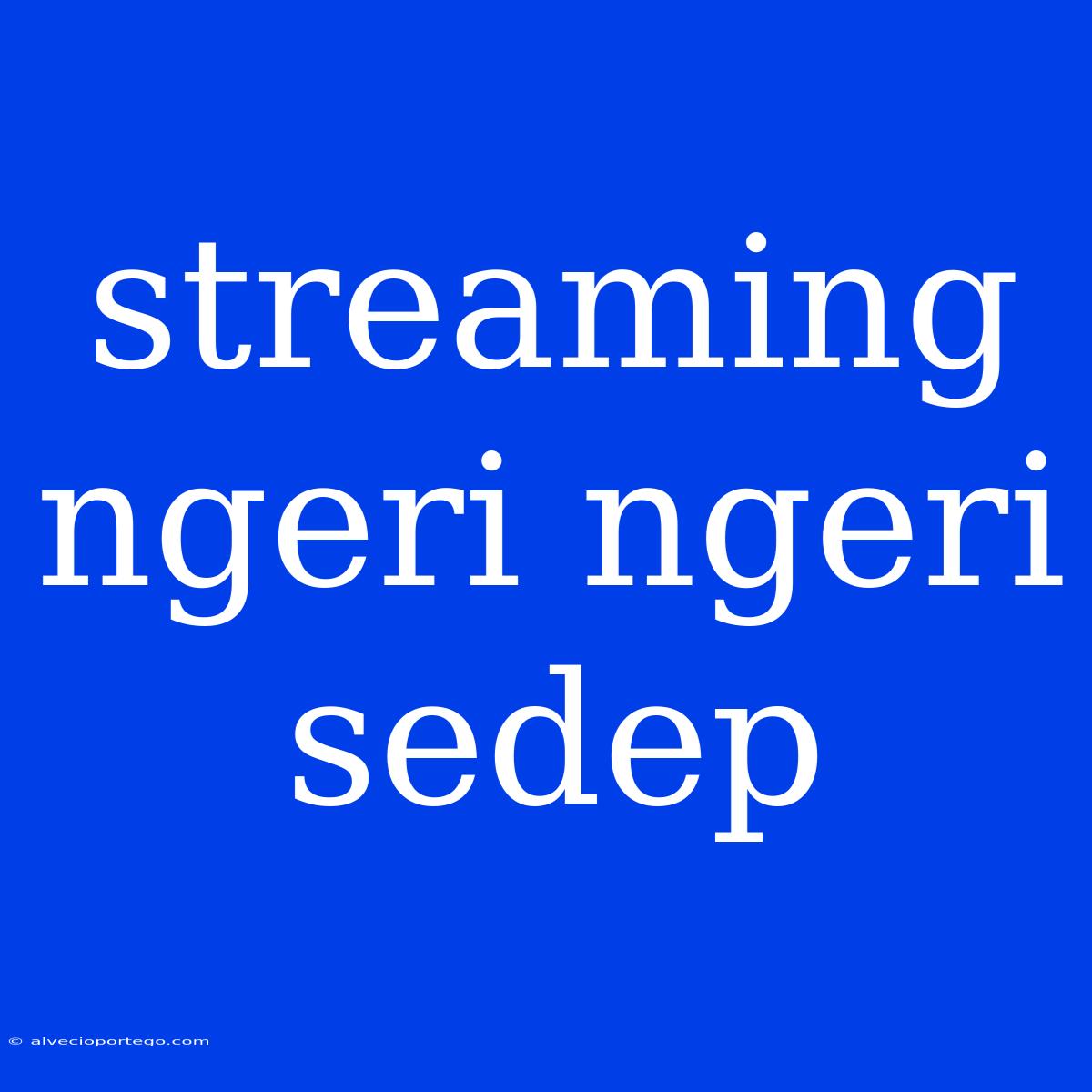 Streaming Ngeri Ngeri Sedep