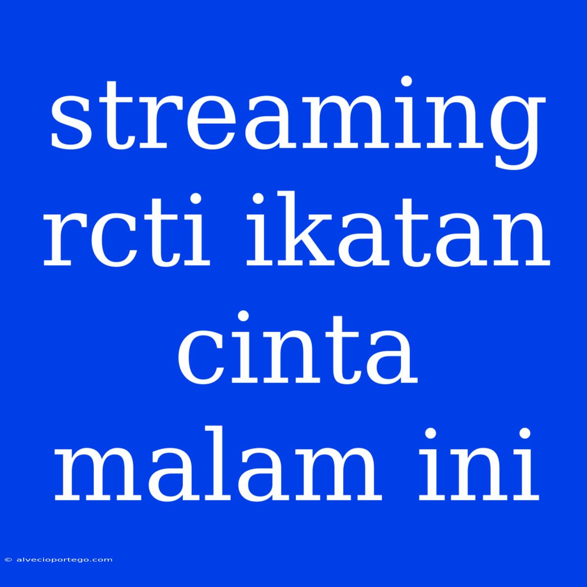 Streaming Rcti Ikatan Cinta Malam Ini