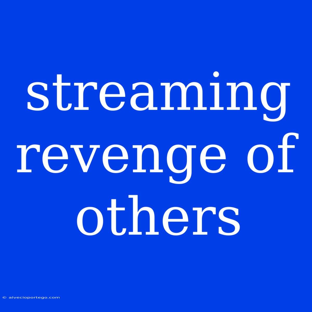 Streaming Revenge Of Others