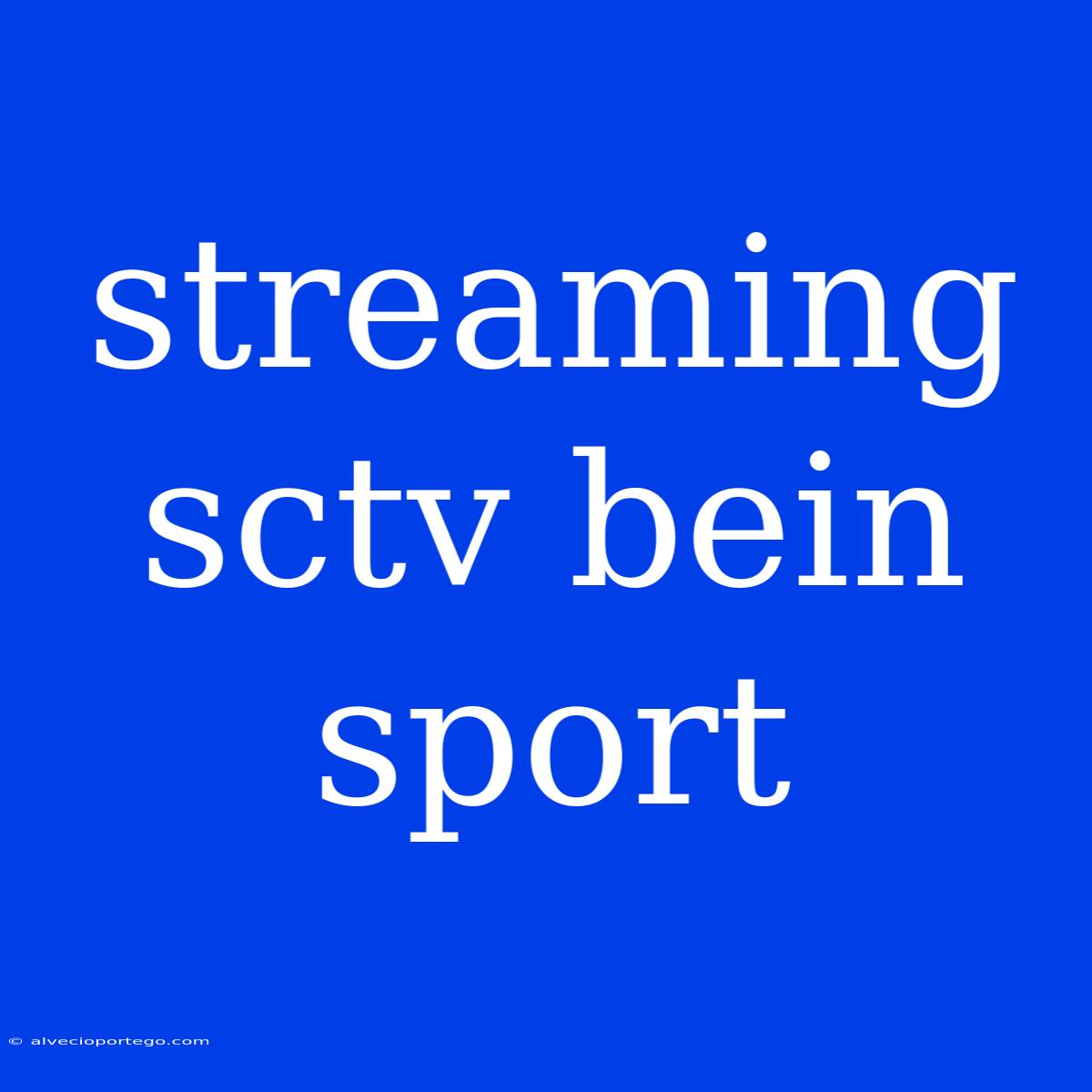 Streaming Sctv Bein Sport