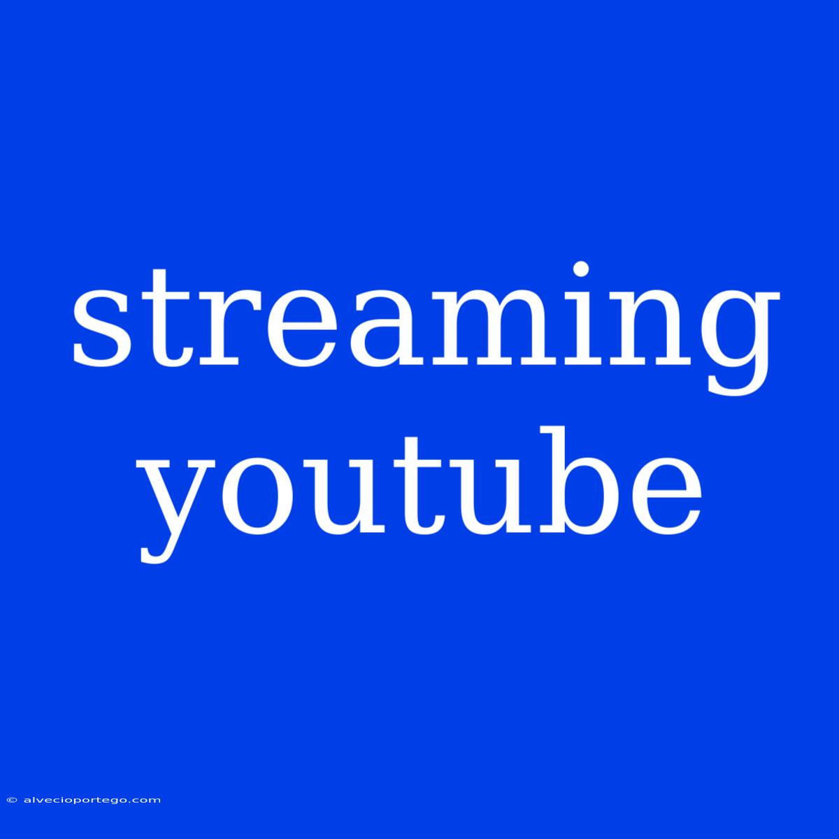 Streaming Youtube