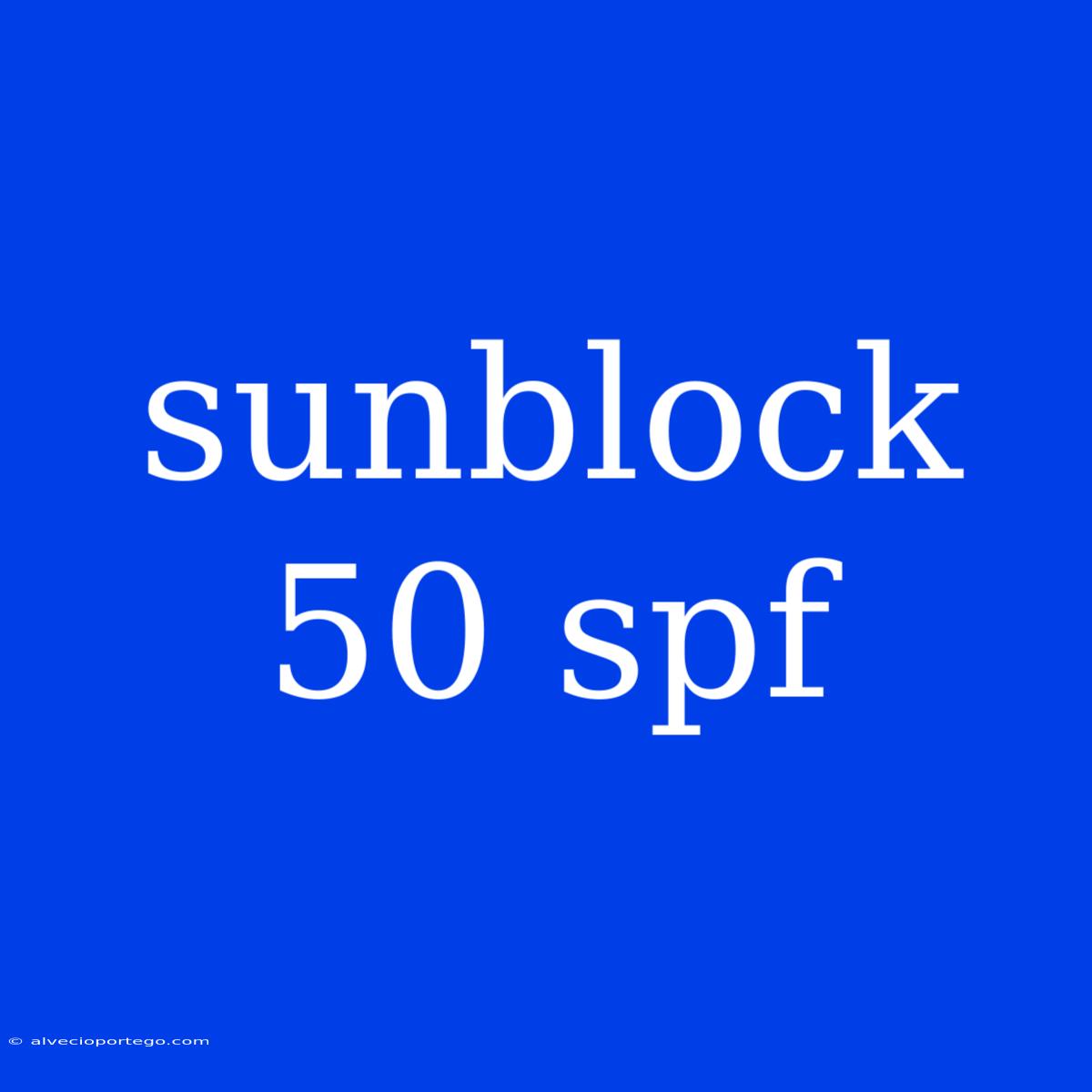 Sunblock 50 Spf