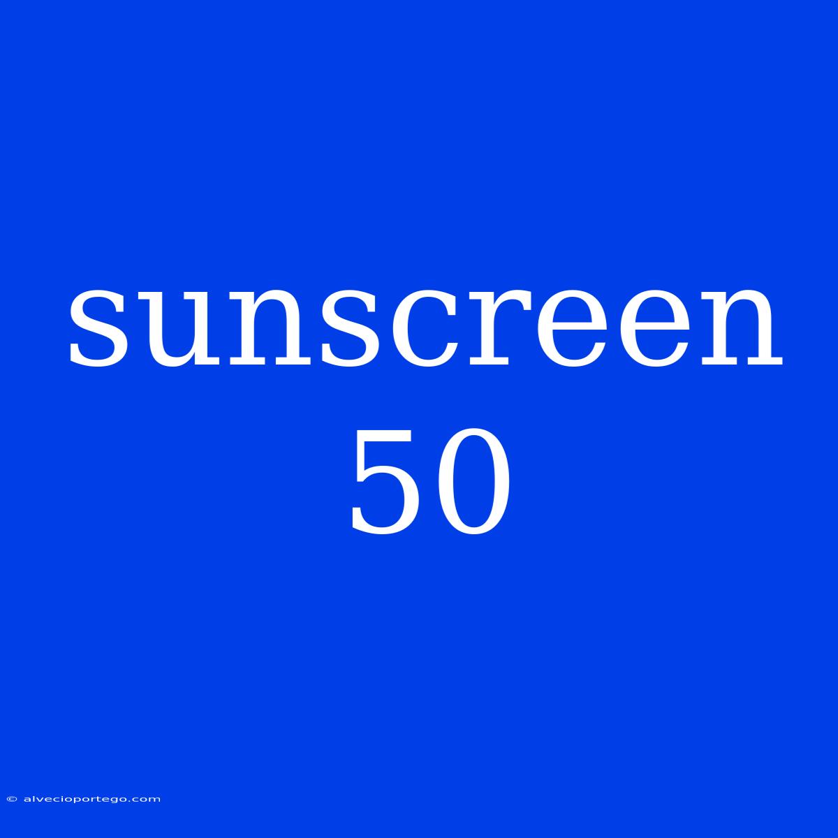 Sunscreen 50