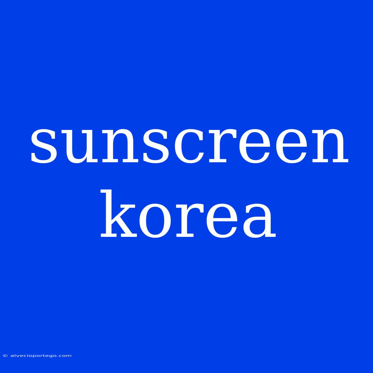 Sunscreen Korea