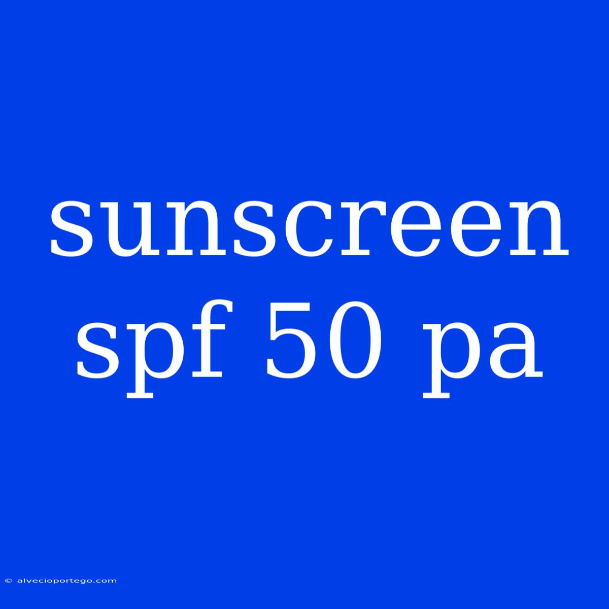 Sunscreen Spf 50 Pa