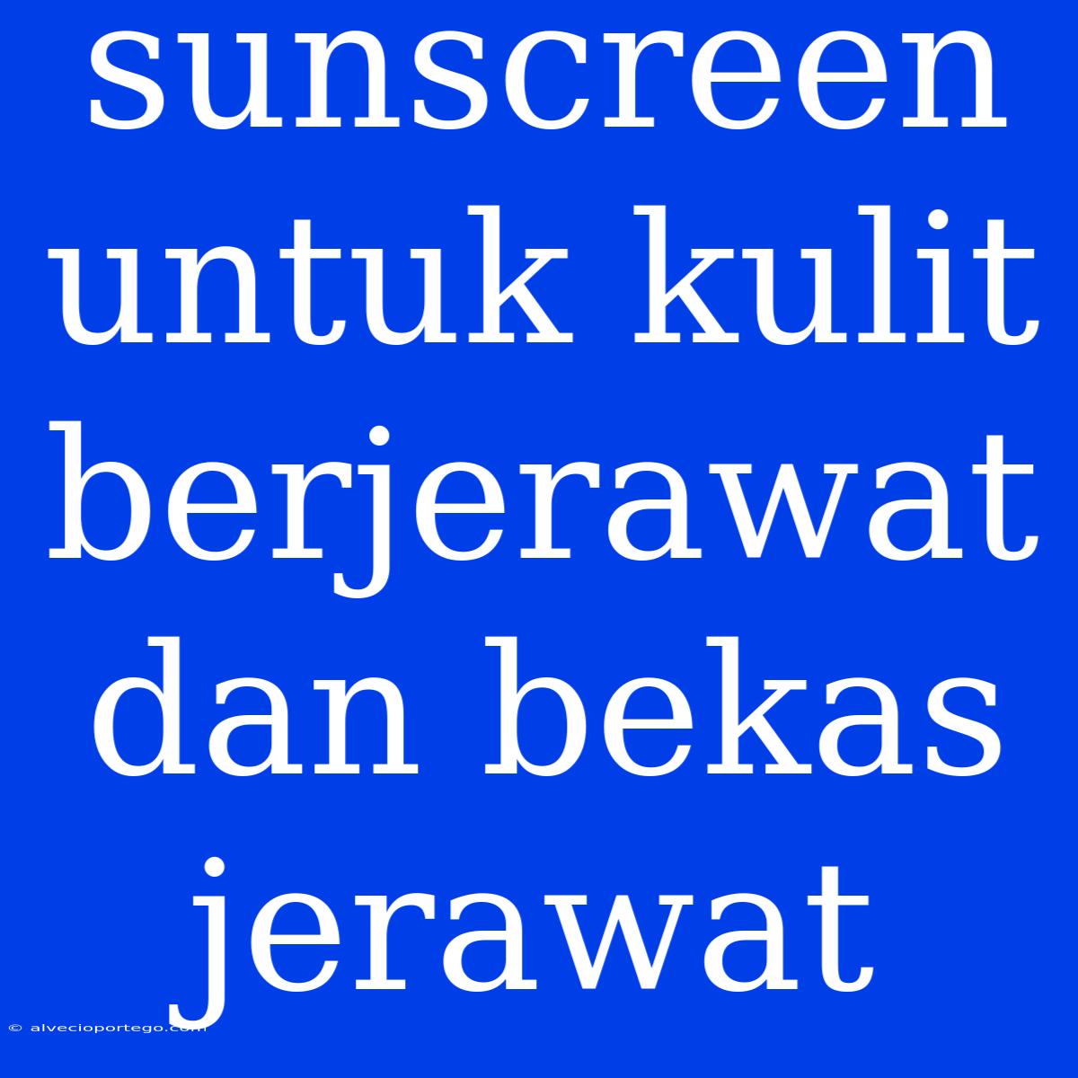 Sunscreen Untuk Kulit Berjerawat Dan Bekas Jerawat