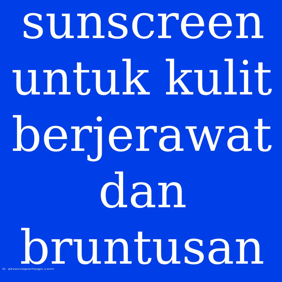 Sunscreen Untuk Kulit Berjerawat Dan Bruntusan