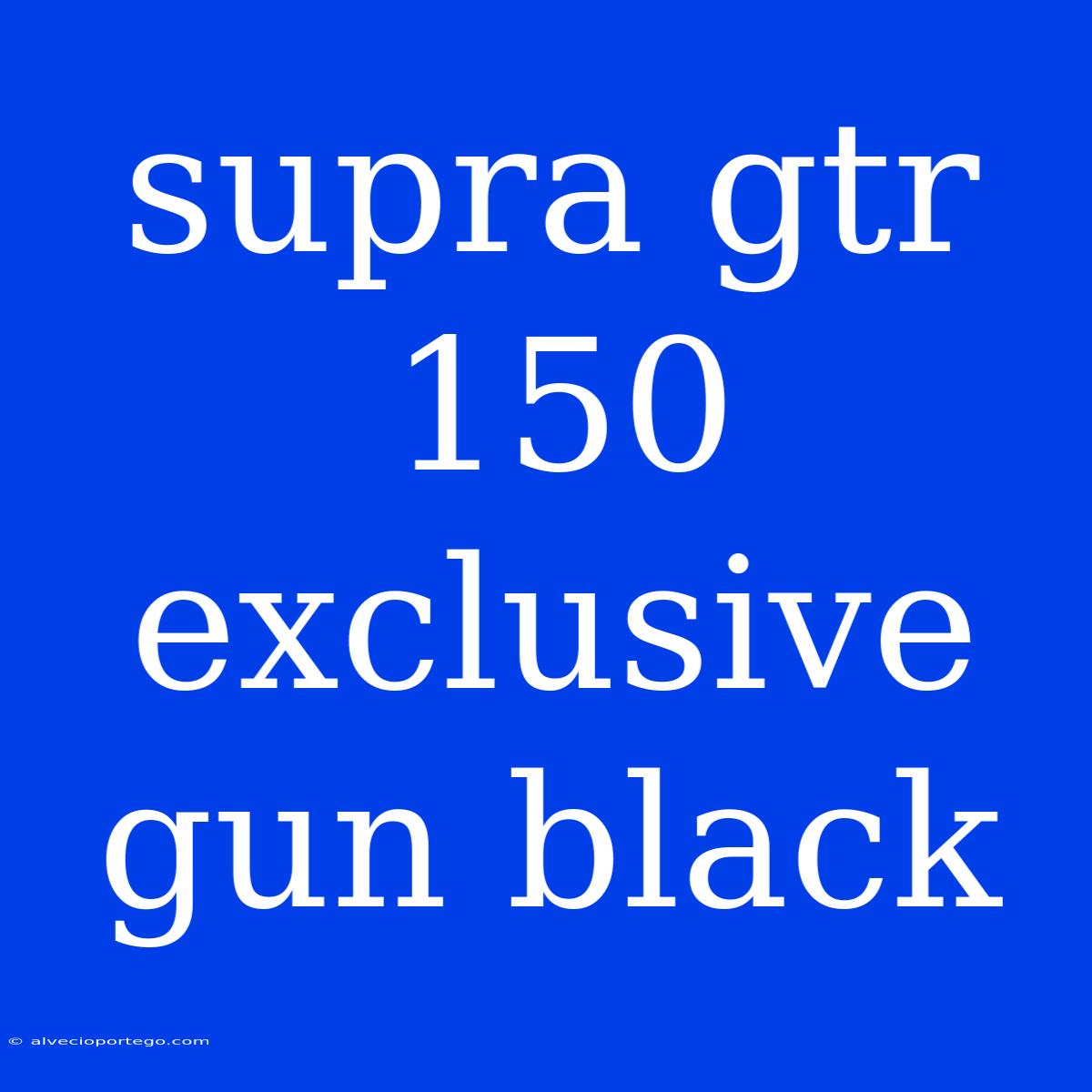 Supra Gtr 150 Exclusive Gun Black