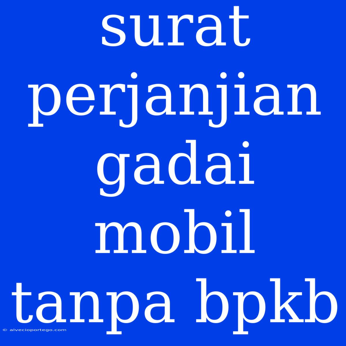 Surat Perjanjian Gadai Mobil Tanpa Bpkb