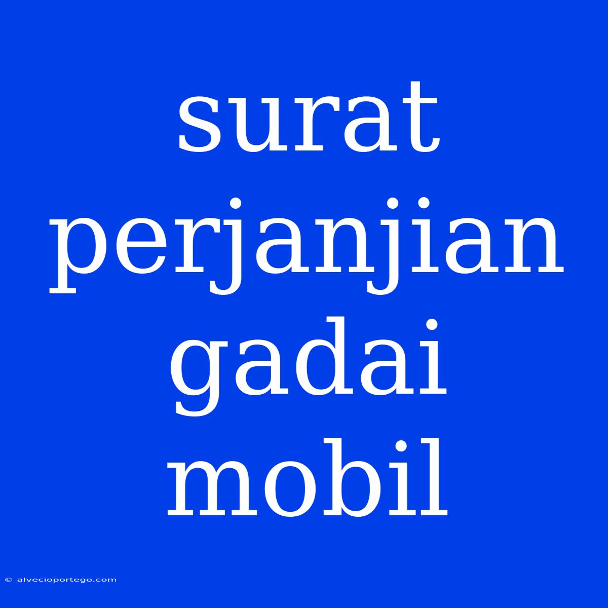 Surat Perjanjian Gadai Mobil