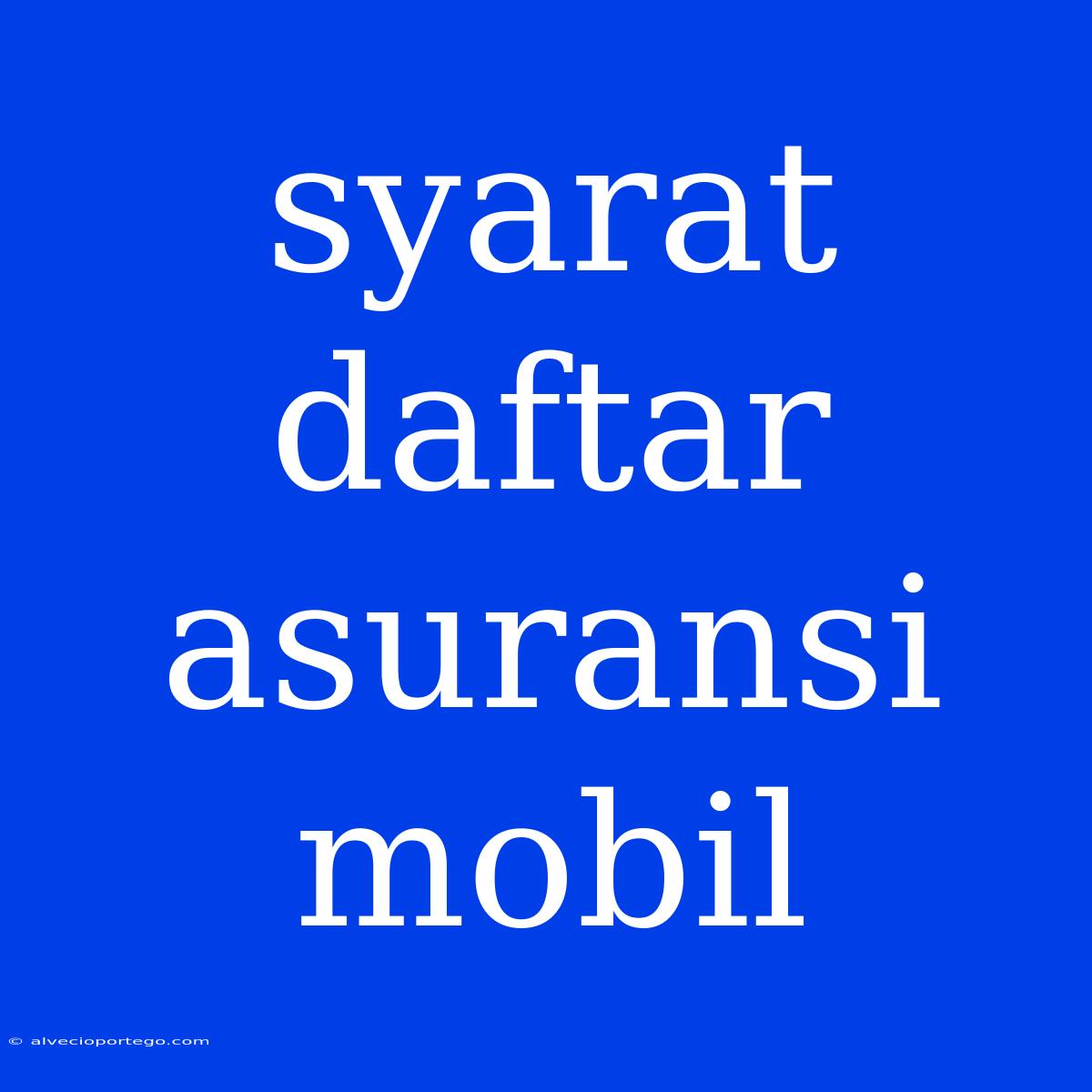 Syarat Daftar Asuransi Mobil